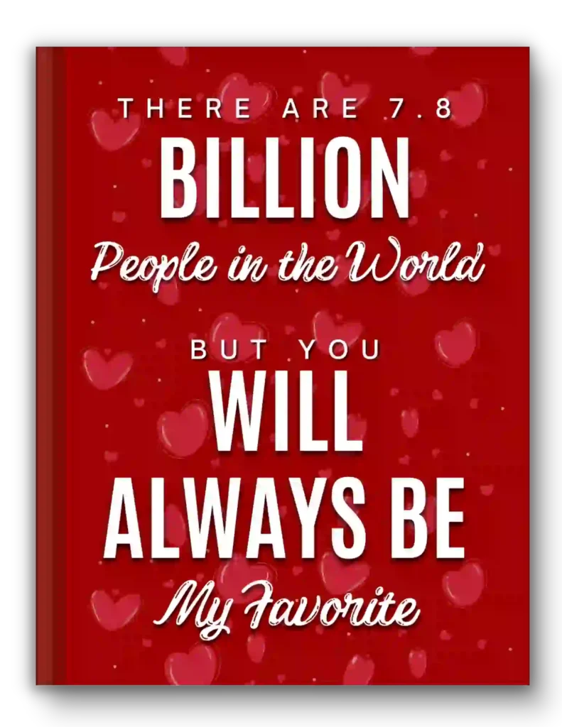 There Are 7-8 Billion People in The World -Valentines Notebook